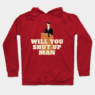 Will you shut up man Hoodie